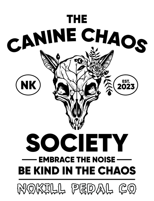 The Canine Chaos Society crest — a flower-crowned dog skull between an NK badge and EST. 2023, above the words Embrace the Noise, Be Kind in the Chaos, and NOKILL Pedal Co.